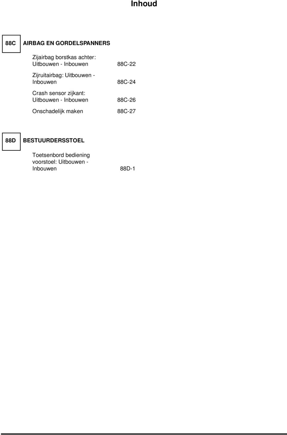 sensor zijkant: Uitbouwen - Inbouwen 88C-26 Onschadelijk maken 88C-27