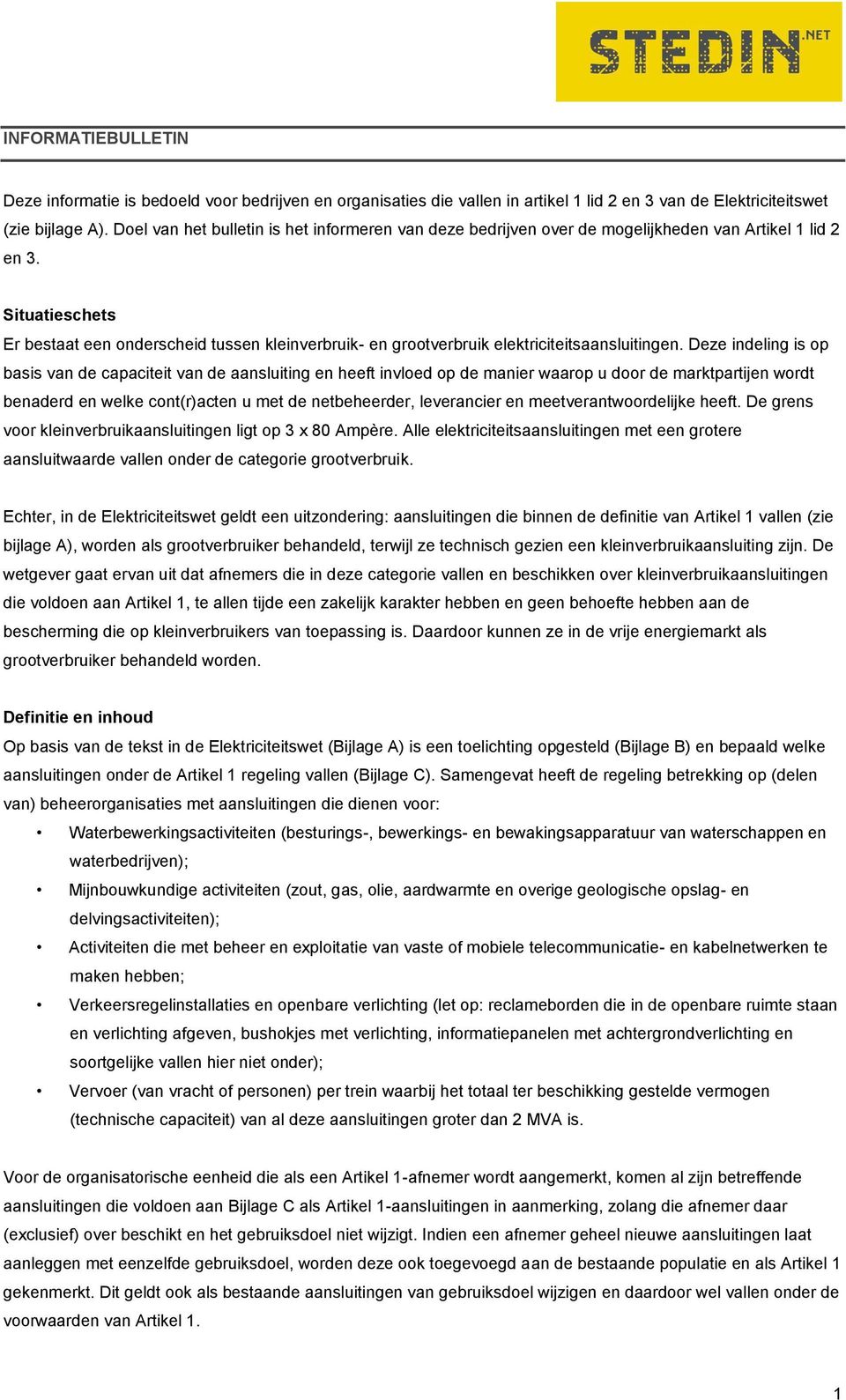 Situatieschets Er bestaat een onderscheid tussen kleinverbruik- en grootverbruik elektriciteitsaansluitingen.