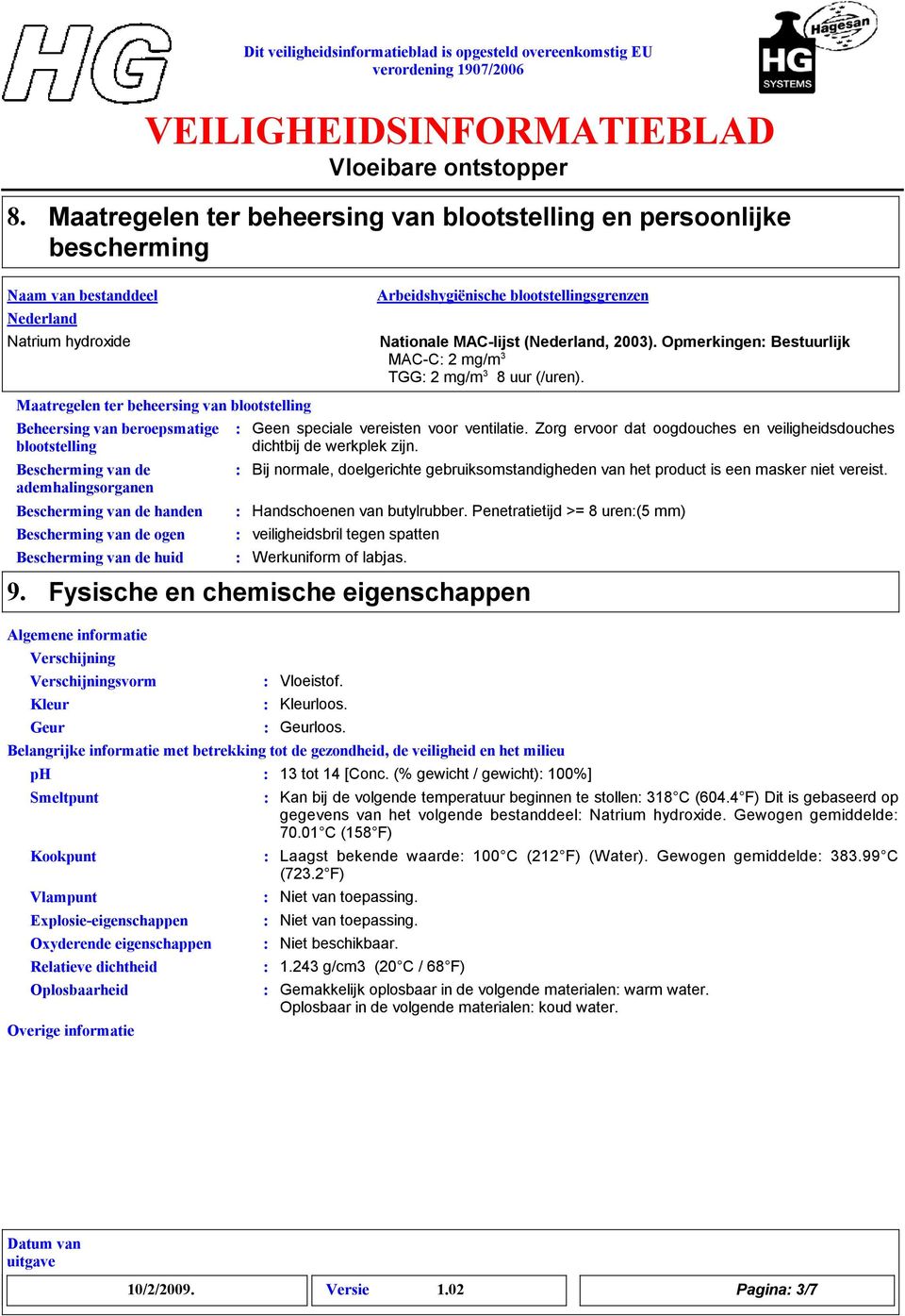 Bescherming van de ademhalingsorganen Bescherming van de handen Bescherming van de ogen Bescherming van de huid 9.