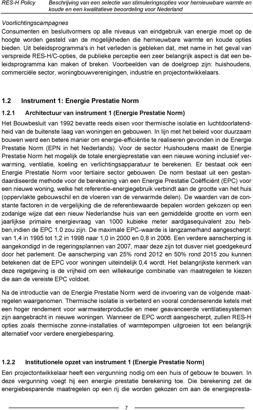 breken. Voorbeelden van de doelgroep zijn: huishoudens, commerciële sector, woningbouwverenigingen, industrie en projectontwikkelaars. 1.2 