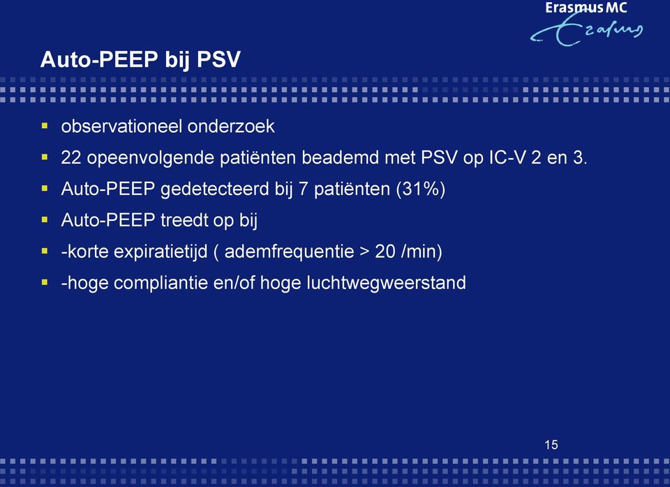 Auto-PEEP gedetecteerd bij 7 patiënten (31%) Auto-PEEP treedt op