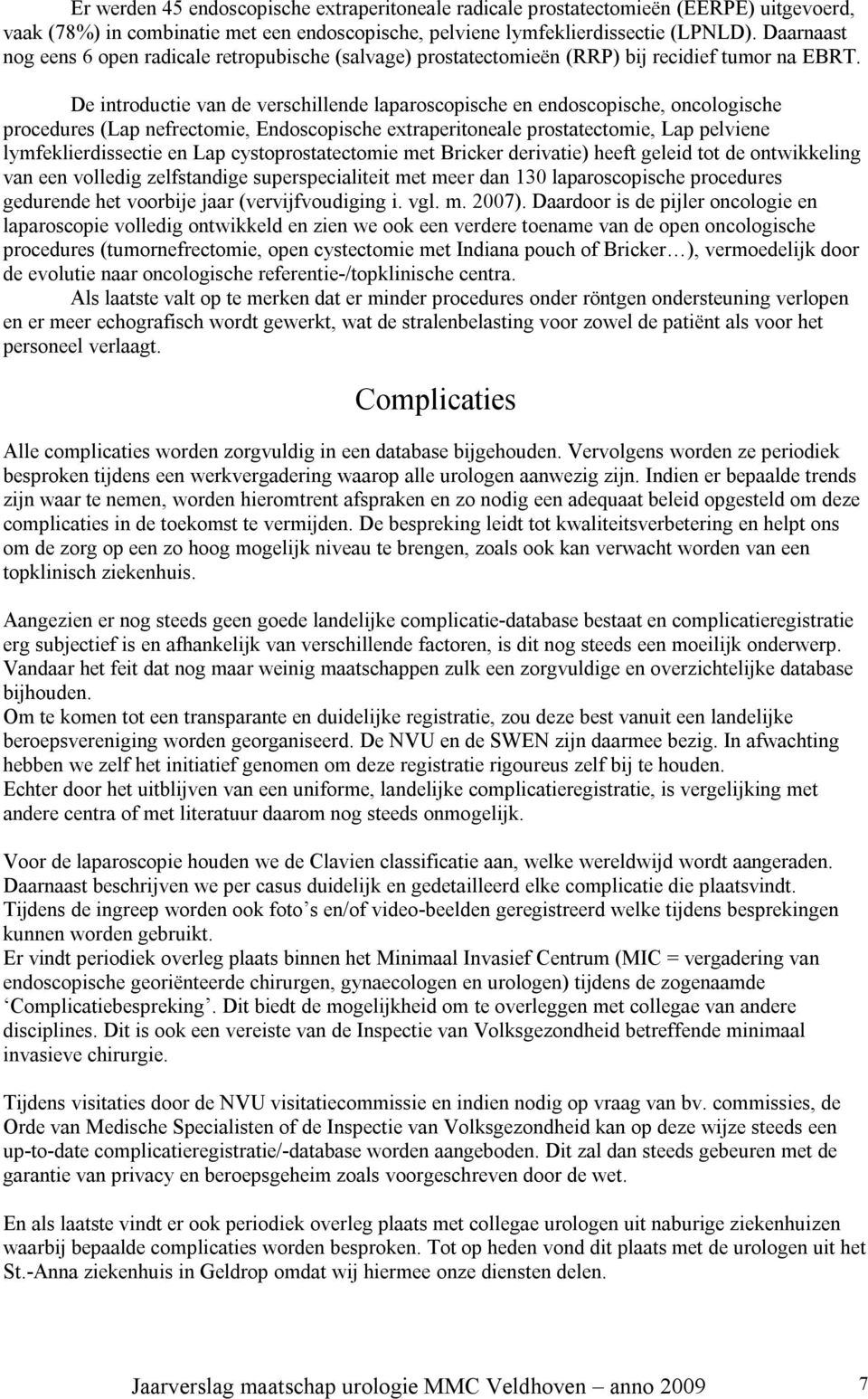 De introductie van de verschillende laparoscopische en endoscopische, oncologische procedures (Lap nefrectomie, Endoscopische extraperitoneale prostatectomie, Lap pelviene lymfeklierdissectie en Lap