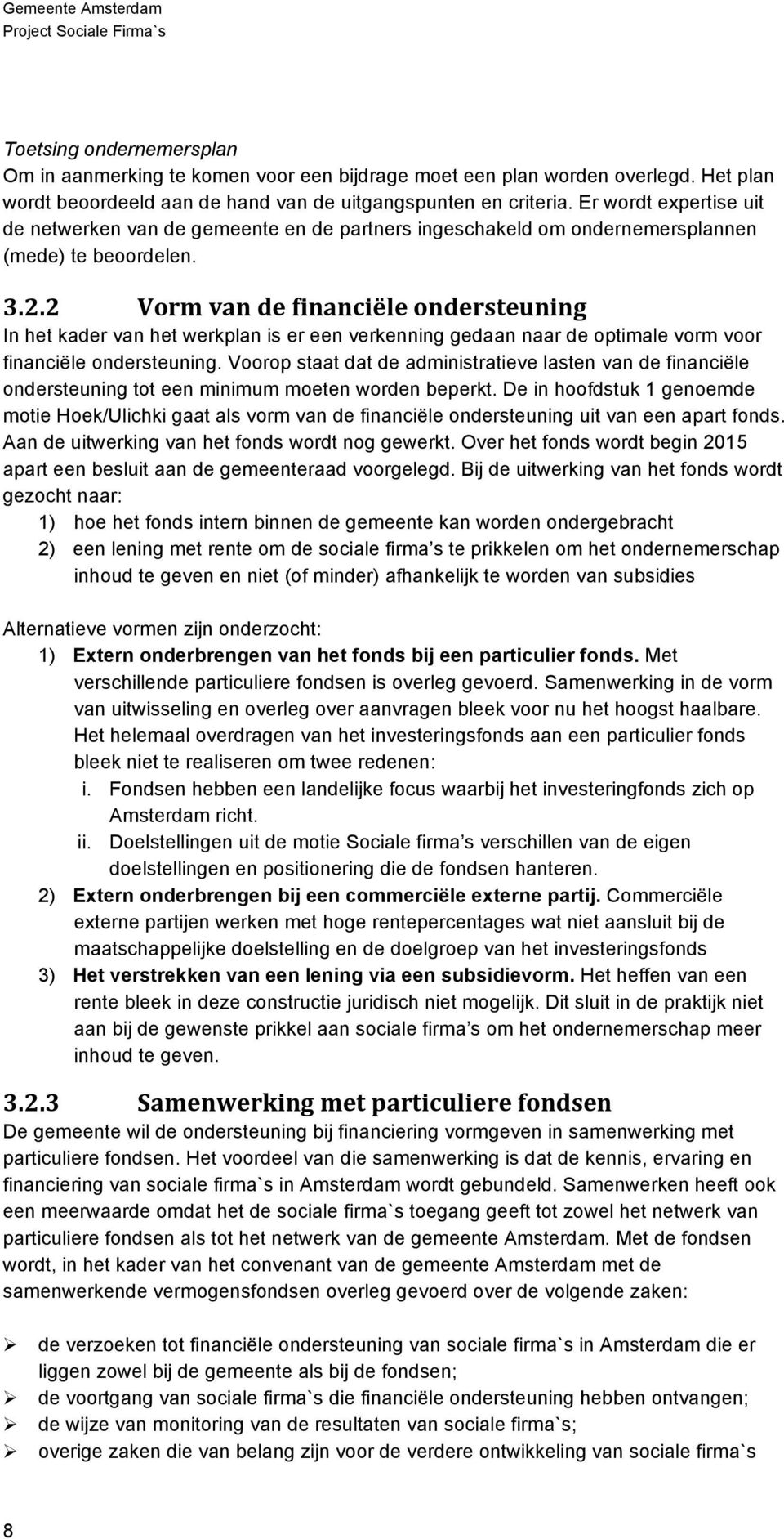 2 Vorm van de financiële ondersteuning In het kader van het werkplan is er een verkenning gedaan naar de optimale vorm voor financiële ondersteuning.