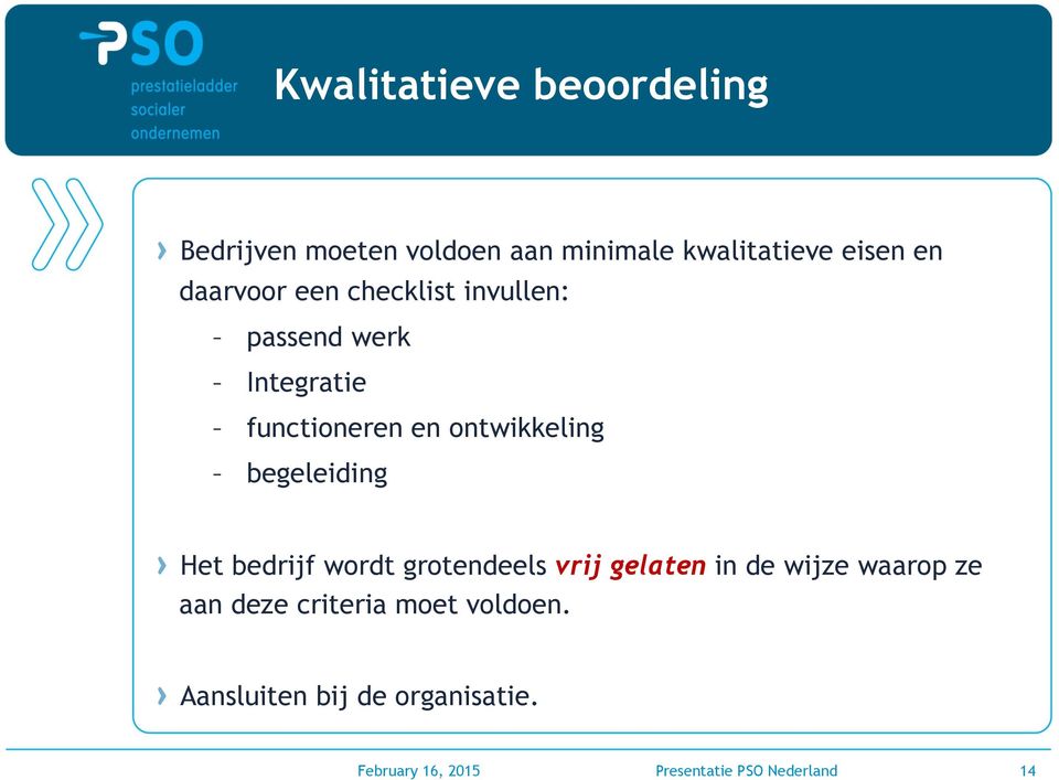 begeleiding Het bedrijf wordt grotendeels vrij gelaten in de wijze waarop ze aan deze