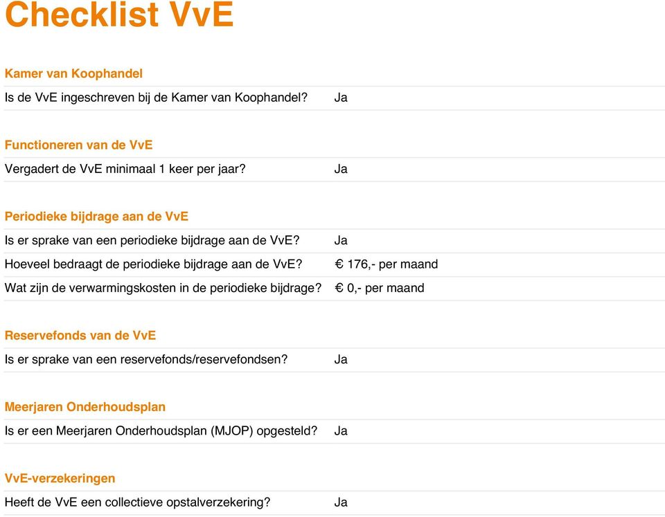 Periodieke bijdrage aan de VvE Is er sprake van een periodieke bijdrage aan de VvE? Hoeveel bedraagt de periodieke bijdrage aan de VvE?