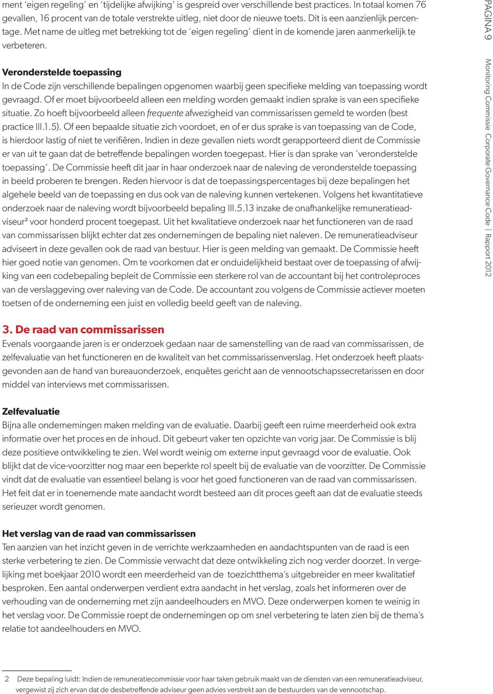 Veronderstelde toepassing In de Code zijn verschillende bepalingen opgenomen waarbij geen specifieke melding van toepassing wordt gevraagd.