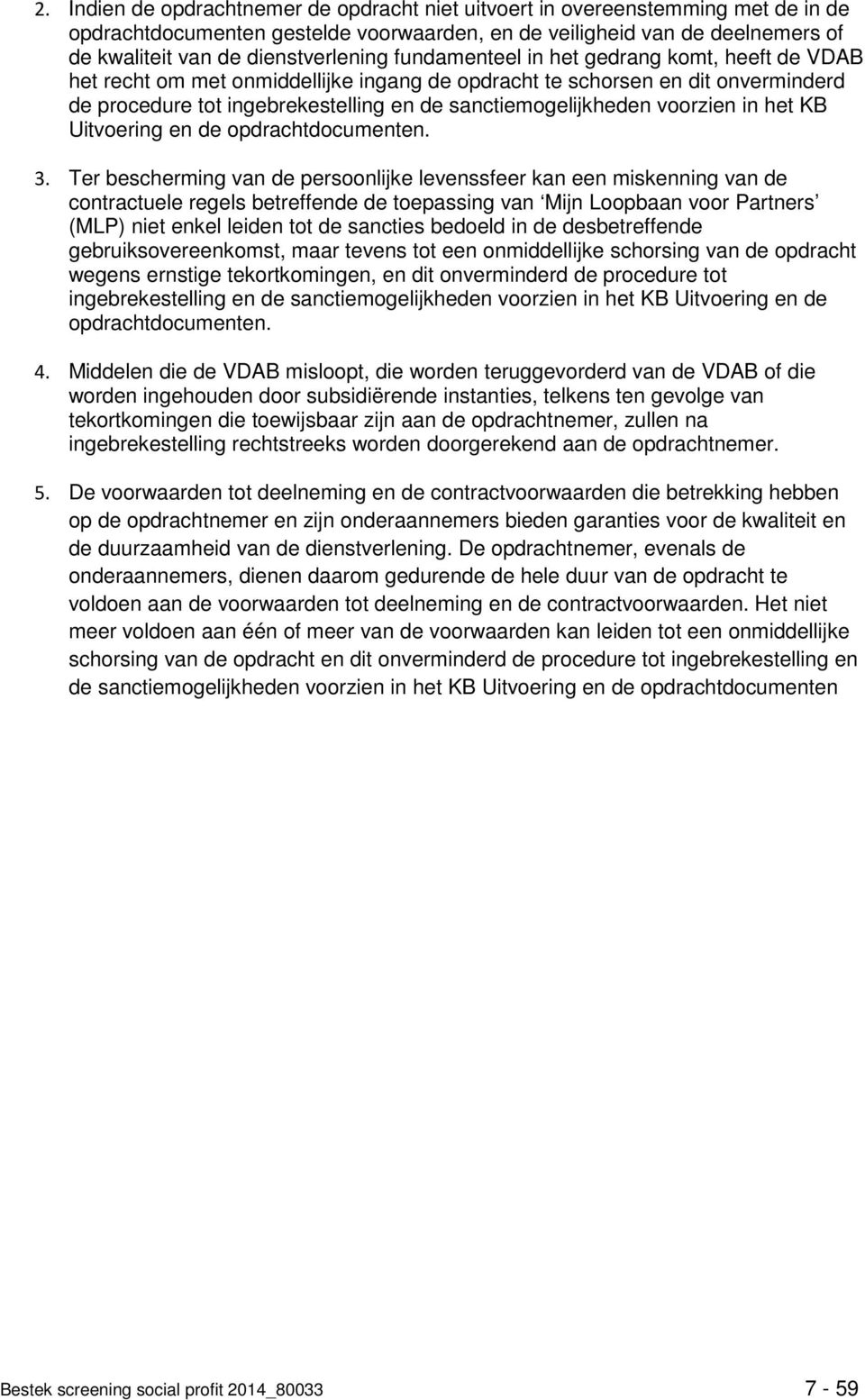 voorzien in het KB Uitvoering en de opdrachtdocumenten. 3.