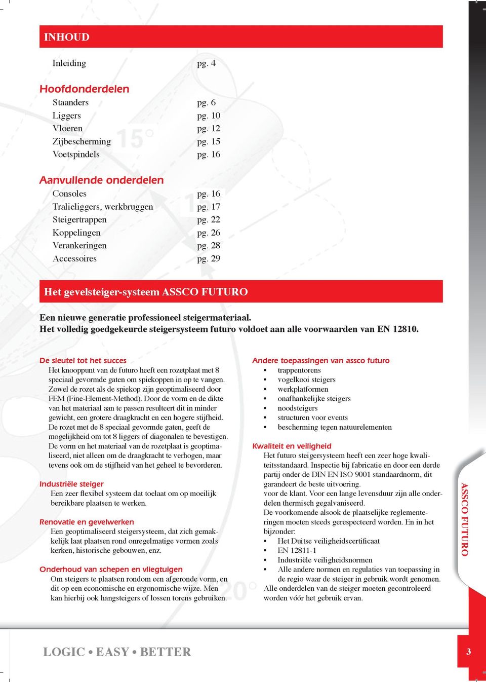 Het volledig goedgekeurde steigersysteem futuro voldoet aan alle voorwaarden van EN 12810.