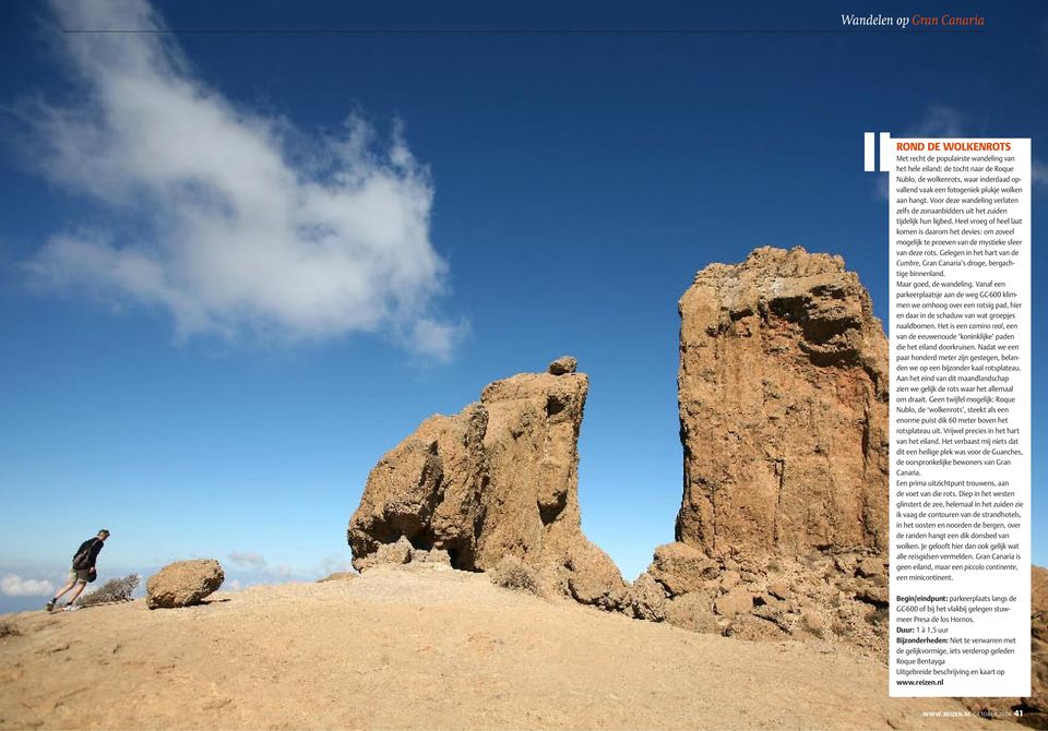 Heel vroeg of heel laat komen is daarom het devies: om zoveel mogelijk te proeven van de mystieke sfeer van deze rots. Gelegen in het hart van de Cumbre, Gran Canaria s droge, bergachtige binnenland.