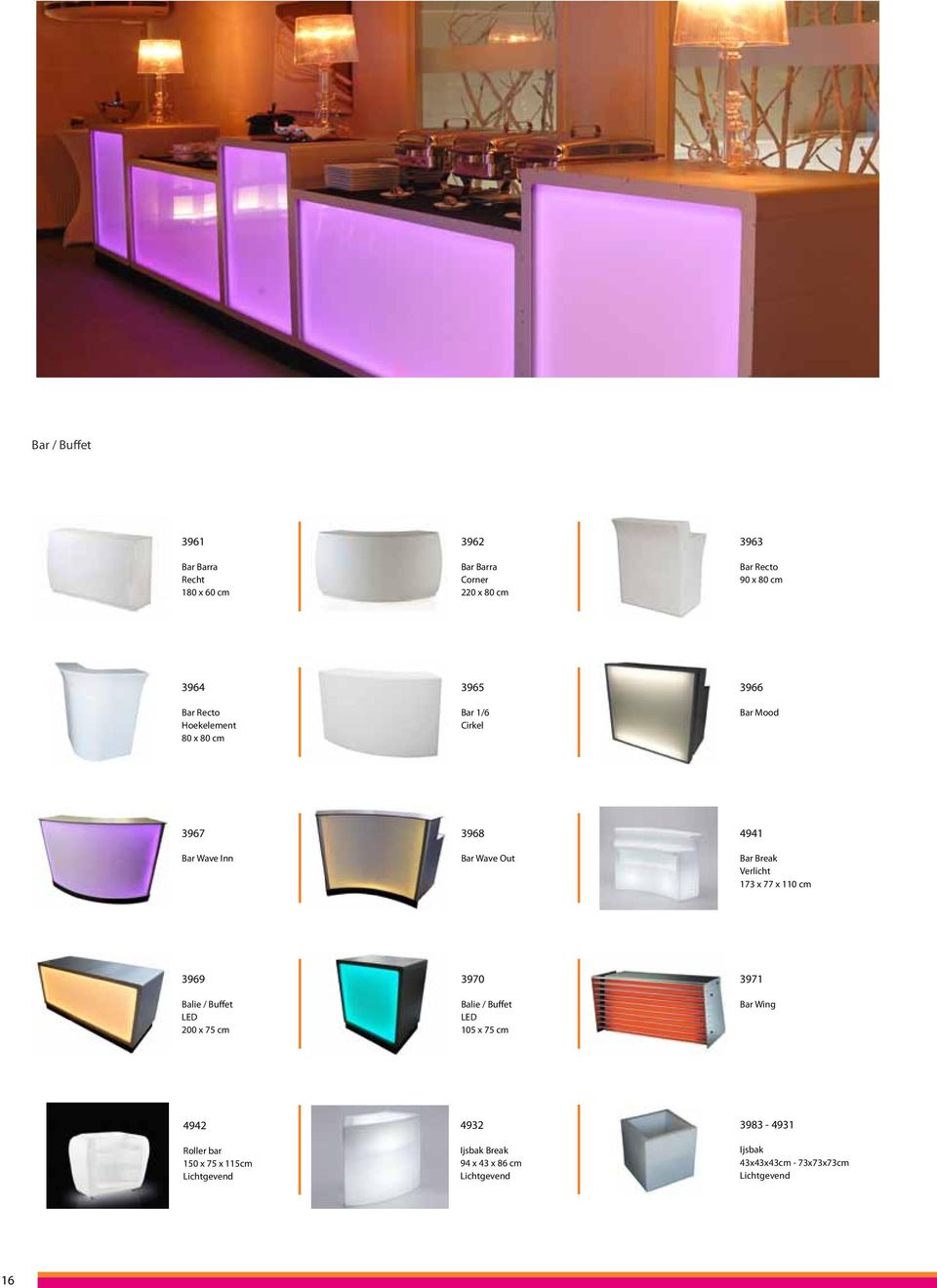 Verlicht 173 x 77 x 110 cm 3969 Balie / Buffet LED 200 x 75 cm 3970 Balie / Buffet LED 105 x 75 cm 3971 Bar Wing 4942