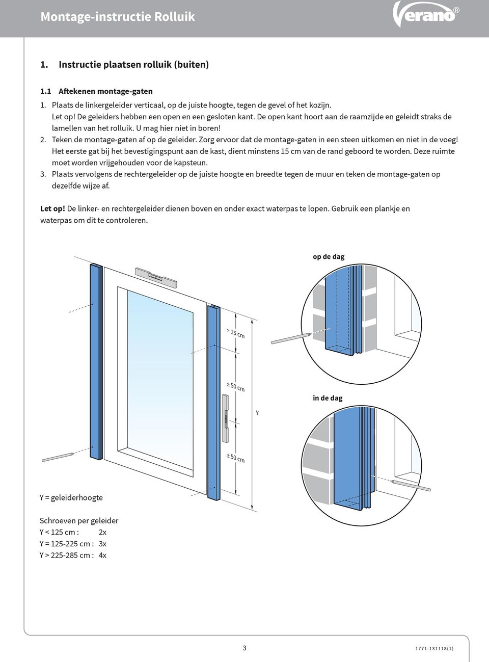 Teken de montage-gaten af op de geleider. Zorg ervoor dat de montage-gaten in een steen uitkomen en niet in de voeg!