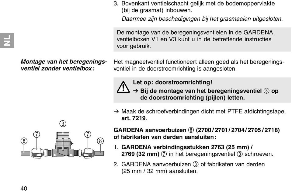 Montage van het beregeningsventiel zonder ventielbox: Het magneetventiel functioneert alleen goed als het beregeningsventiel in de doorstroomrichting is aangesloten. Let op: doorstroomrichting!