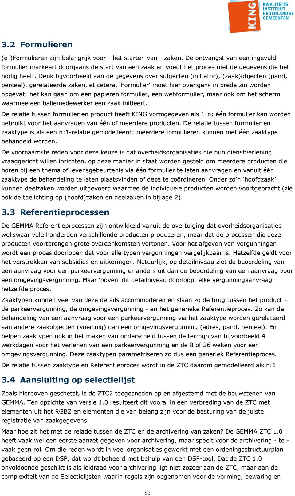 Denk bijvoorbeeld aan de gegevens over subjecten (initiator), (zaak)objecten (pand, perceel), gerelateerde zaken, et cetera.