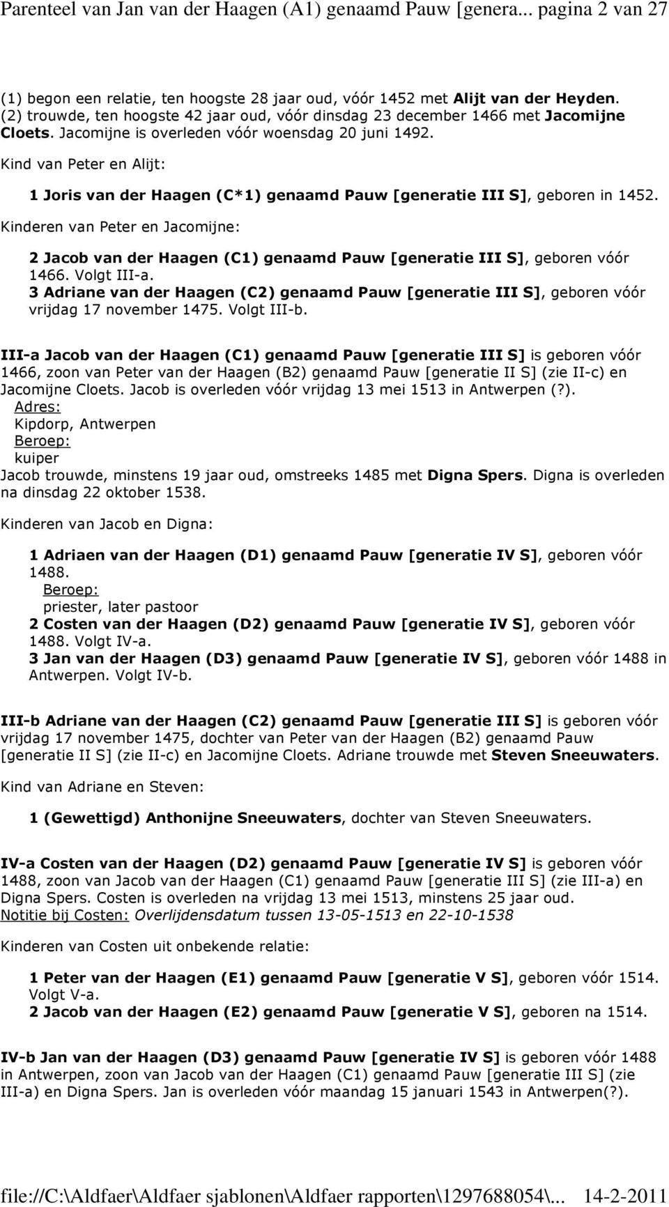 Kind van Peter en Alijt: 1 Joris van der Haagen (C*1) genaamd Pauw [generatie III S], geboren in 1452.