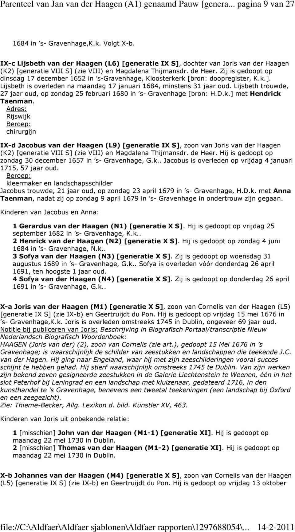 Zij is gedoopt op dinsdag 17 december 1652 in s-gravenhage, Kloosterkerk [bron: doopregister, K.k.]. Lijsbeth is overleden na maandag 17 januari 1684, minstens 31 jaar oud.