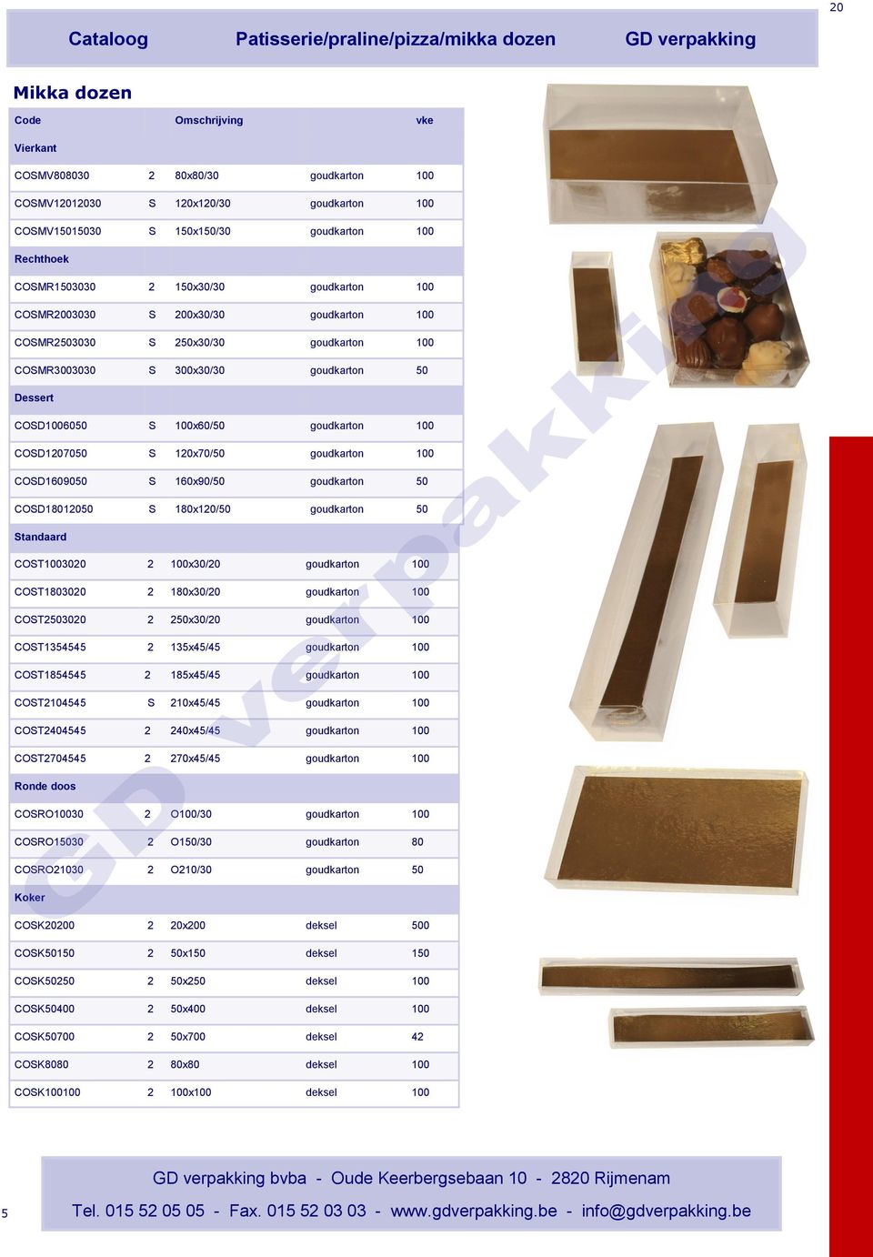 goudkarton COSD1207050 S 120x70/50 goudkarton COSD1609050 S 160x90/50 goudkarton 50 COSD18012050 S 180x120/50 goudkarton 50 Standaard COST3020 2 x30/20 goudkarton COST1803020 2 180x30/20 goudkarton