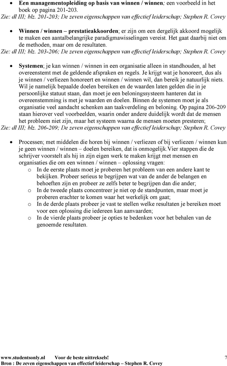 Het gaat daarbij niet om de methoden, maar om de resultaten. Zie: dl III; blz. 203-206; De zeven eigenschappen van effectief leiderschap; Stephen R.