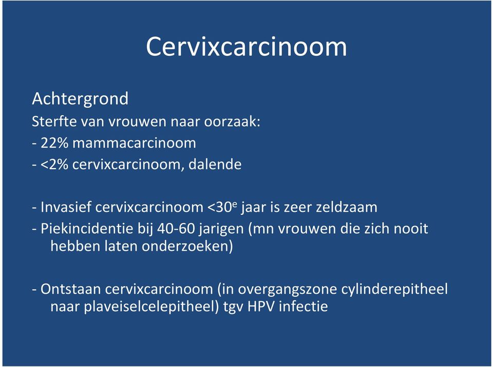 Piekincidentie bij 40 60 jarigen (mn vrouwen die zich nooit hebben laten onderzoeken)