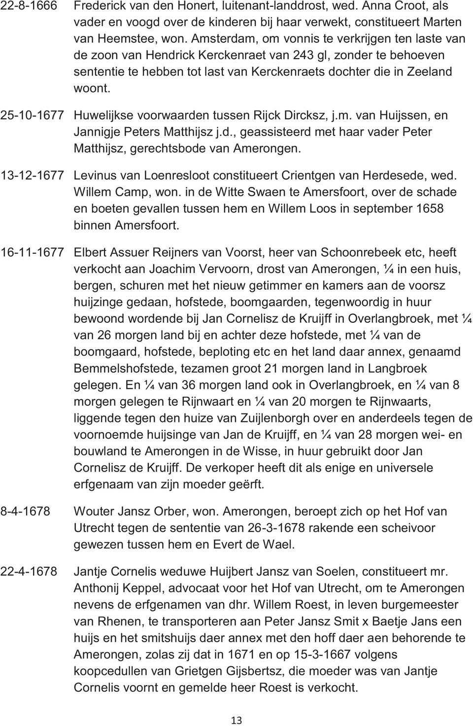 25-10-1677 Huwelijkse voorwaarden tussen Rijck Dircksz, j.m. van Huijssen, en Jannigje Peters Matthijsz j.d., geassisteerd met haar vader Peter Matthijsz, gerechtsbode van Amerongen.