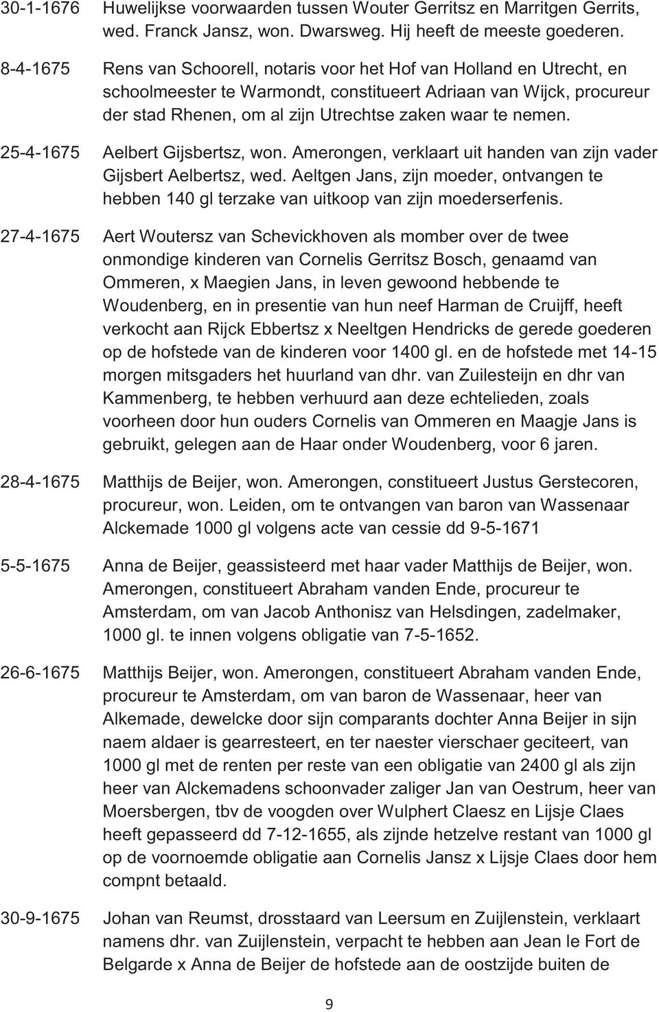 nemen. 25-4-1675 Aelbert Gijsbertsz, won. Amerongen, verklaart uit handen van zijn vader Gijsbert Aelbertsz, wed.