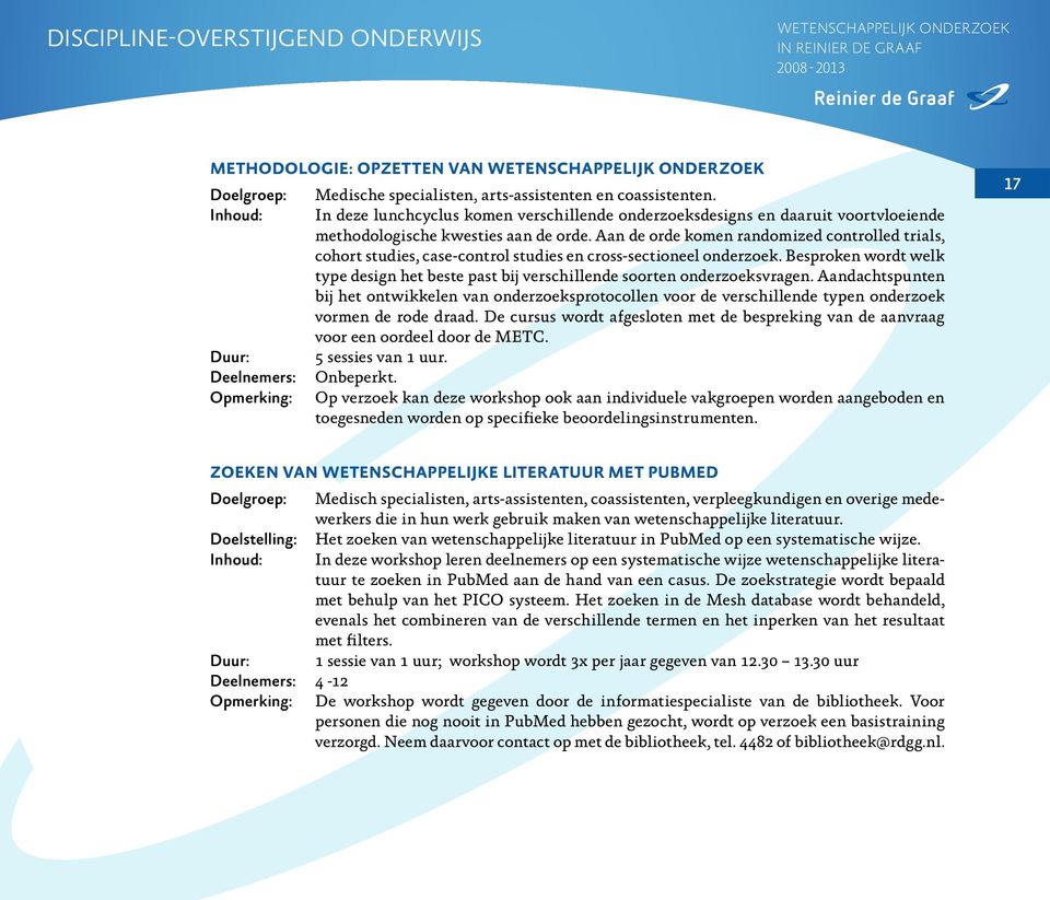 Aan de orde komen randomized controlled trials, cohort studies, case-control studies en cross-sectioneel onderzoek.