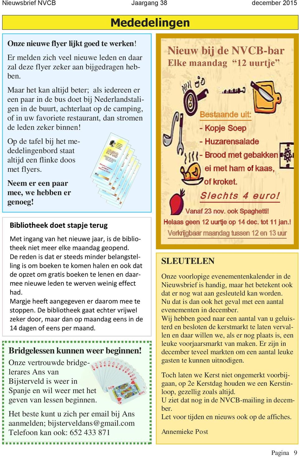 Op de tafel bij het mededelingenbord staat altijd een flinke doos met flyers. Neem er een paar mee, we hebben er genoeg!