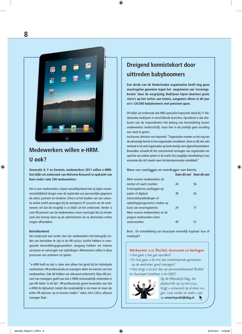 Generatie X, Y en Einstein, medewerkers 2011 willen e-hrm. Dat blijkt uit onderzoek van Heliview Research in opdracht van Raet onder ruim 330 medewerkers.