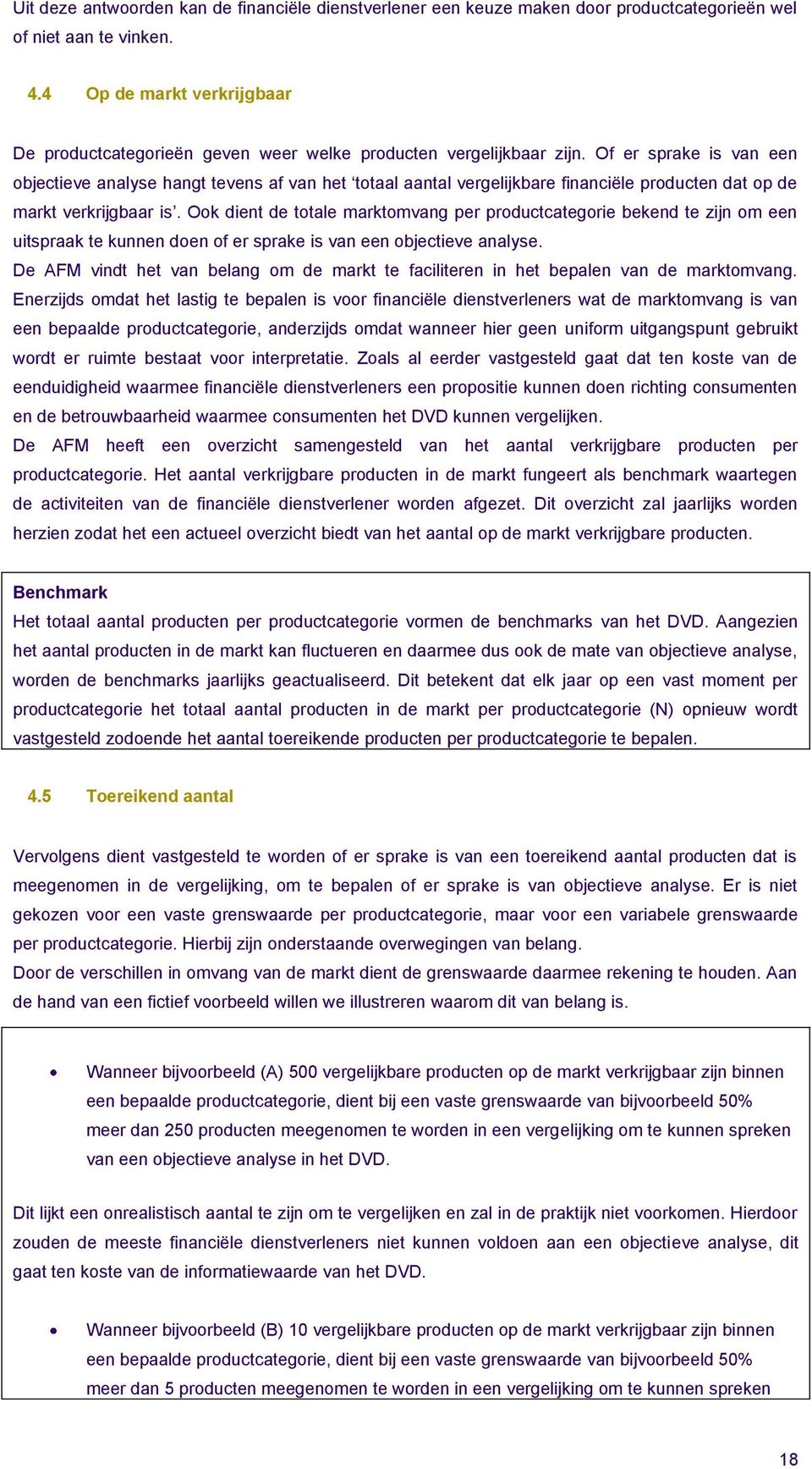 Of er sprake is van een objectieve analyse hangt tevens af van het totaal aantal vergelijkbare financiële producten dat op de markt verkrijgbaar is.