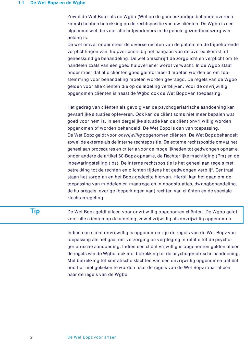 De wet omvat onder meer de diverse rechten van de patiënt en de bijbehorende verplichtingen van hulpverleners bij het aangaan van de overeenkomst tot geneeskundige behandeling.