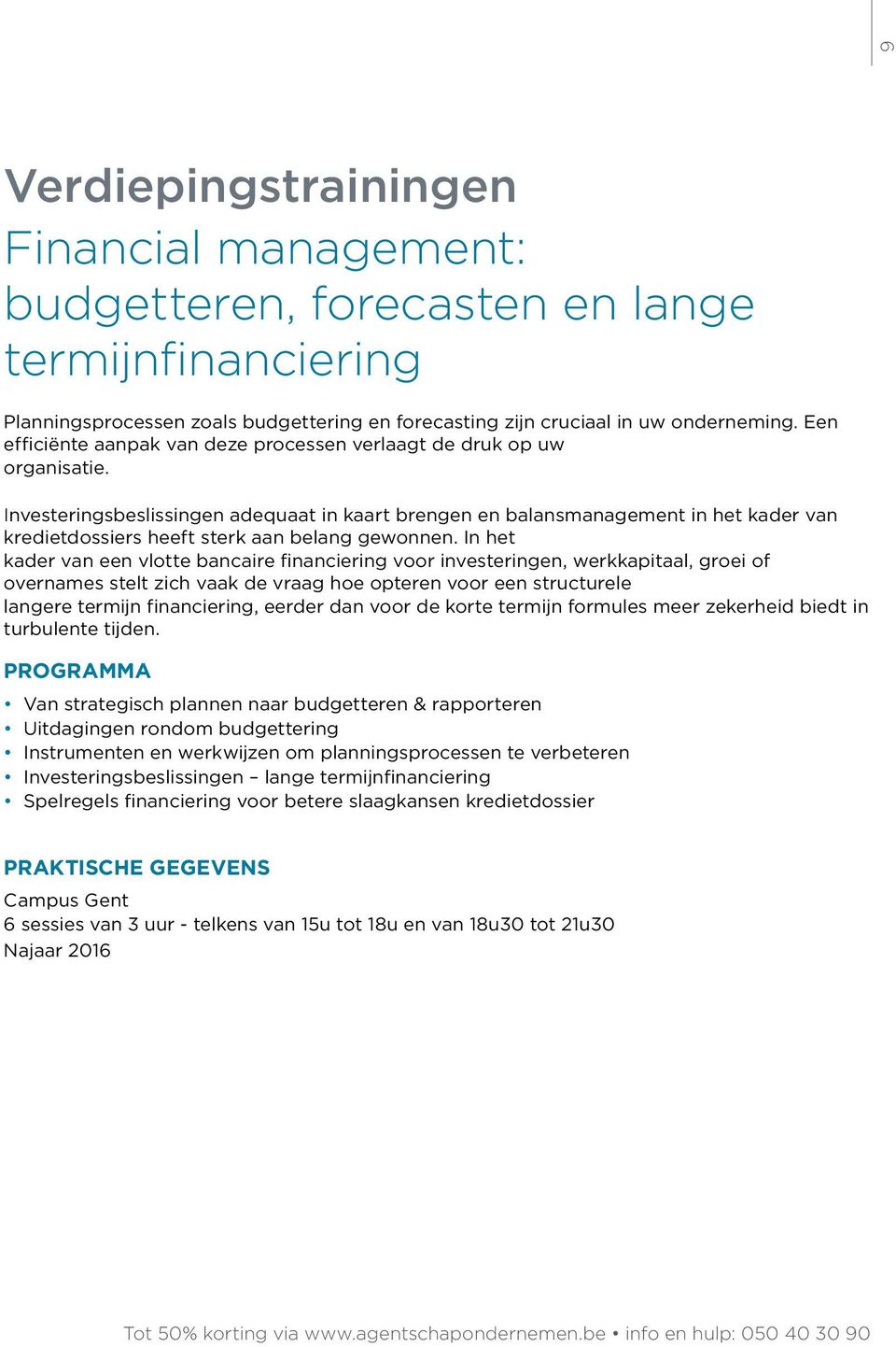 Investeringsbeslissingen adequaat in kaart brengen en balansmanagement in het kader van kredietdossiers heeft sterk aan belang gewonnen.