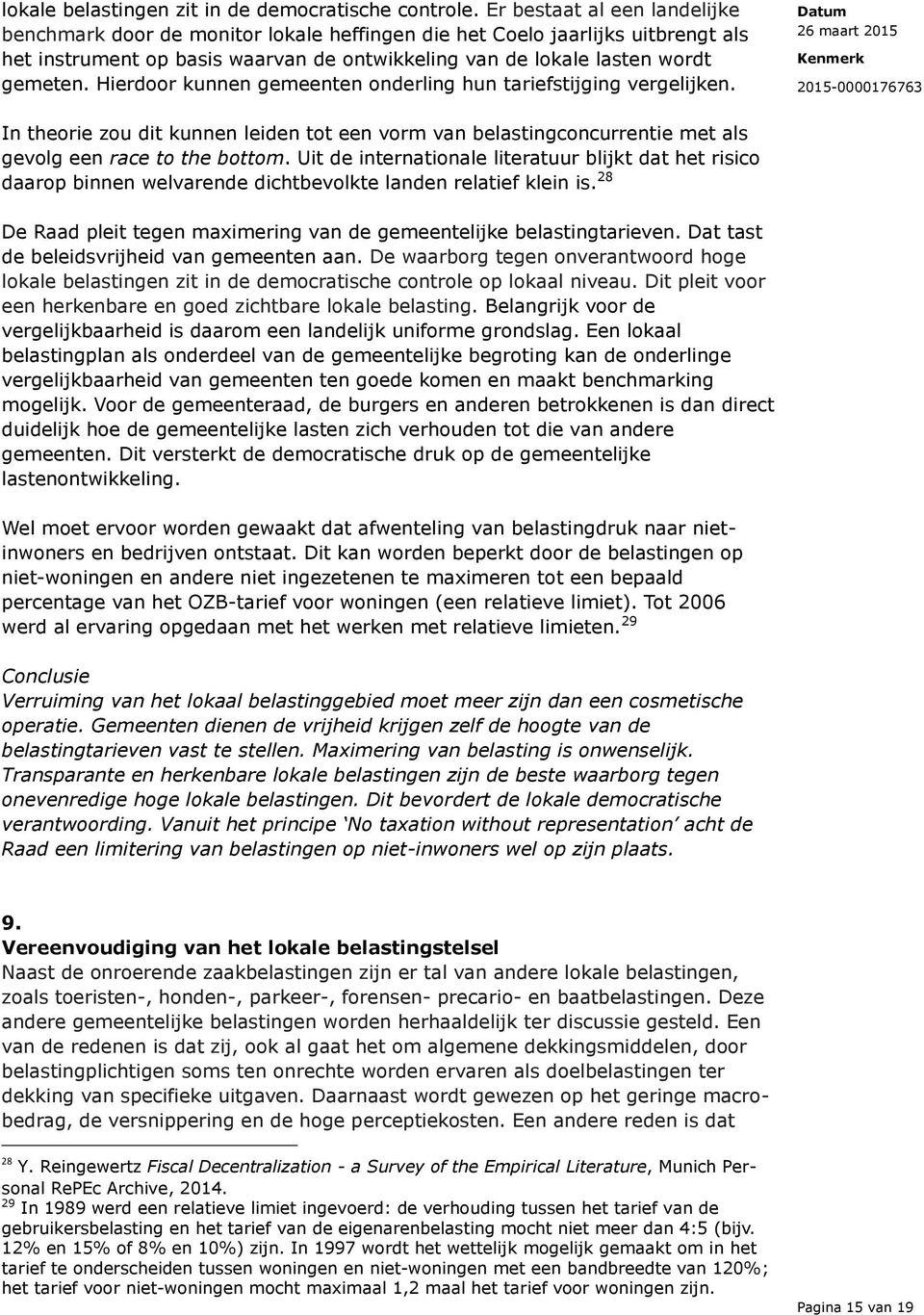 Hierdoor kunnen gemeenten onderling hun tariefstijging vergelijken. In theorie zou dit kunnen leiden tot een vorm van belastingconcurrentie met als gevolg een race to the bottom.