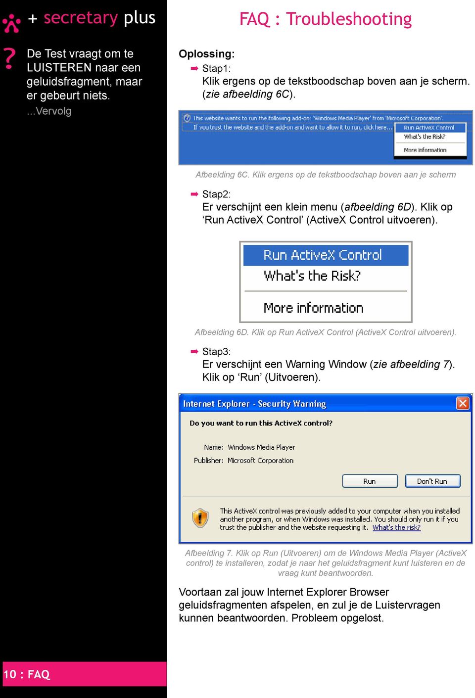 Klik op Run ActiveX Control (ActiveX Control uitvoeren). Stap: Er verschijnt een Warning Window (zie afbeelding 7). Klik op Run (Uitvoeren). Afbeelding 7.