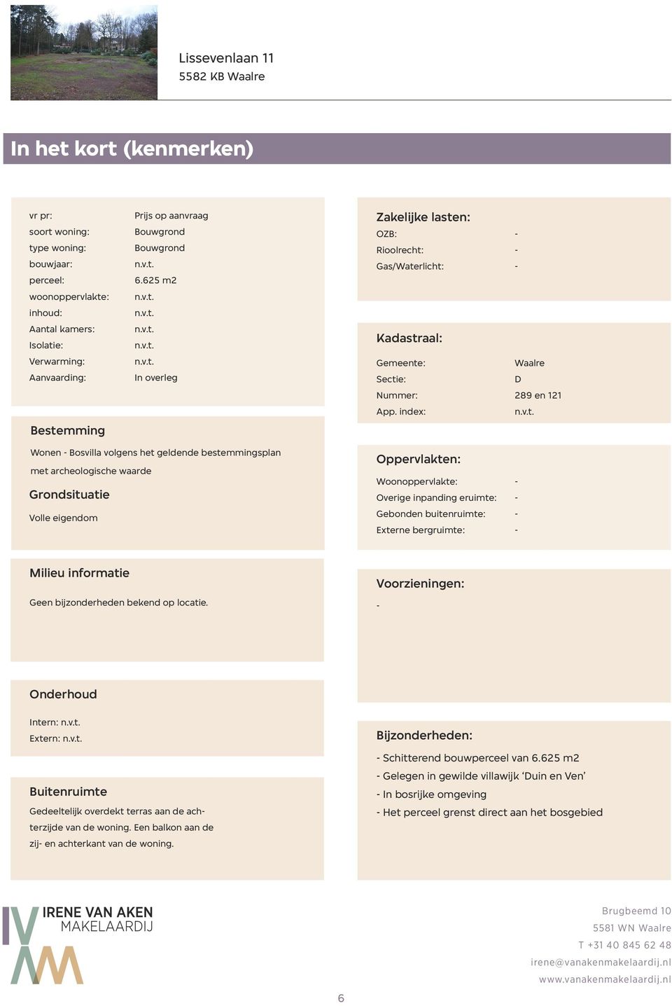 index Bestemming Wonen Bosvilla volgens het geldende bestemmingsplan met archeologische waarde Grondsituatie Volle eigendom Oppervlakten Woonoppervlakte Overige inpanding eruimte Gebonden