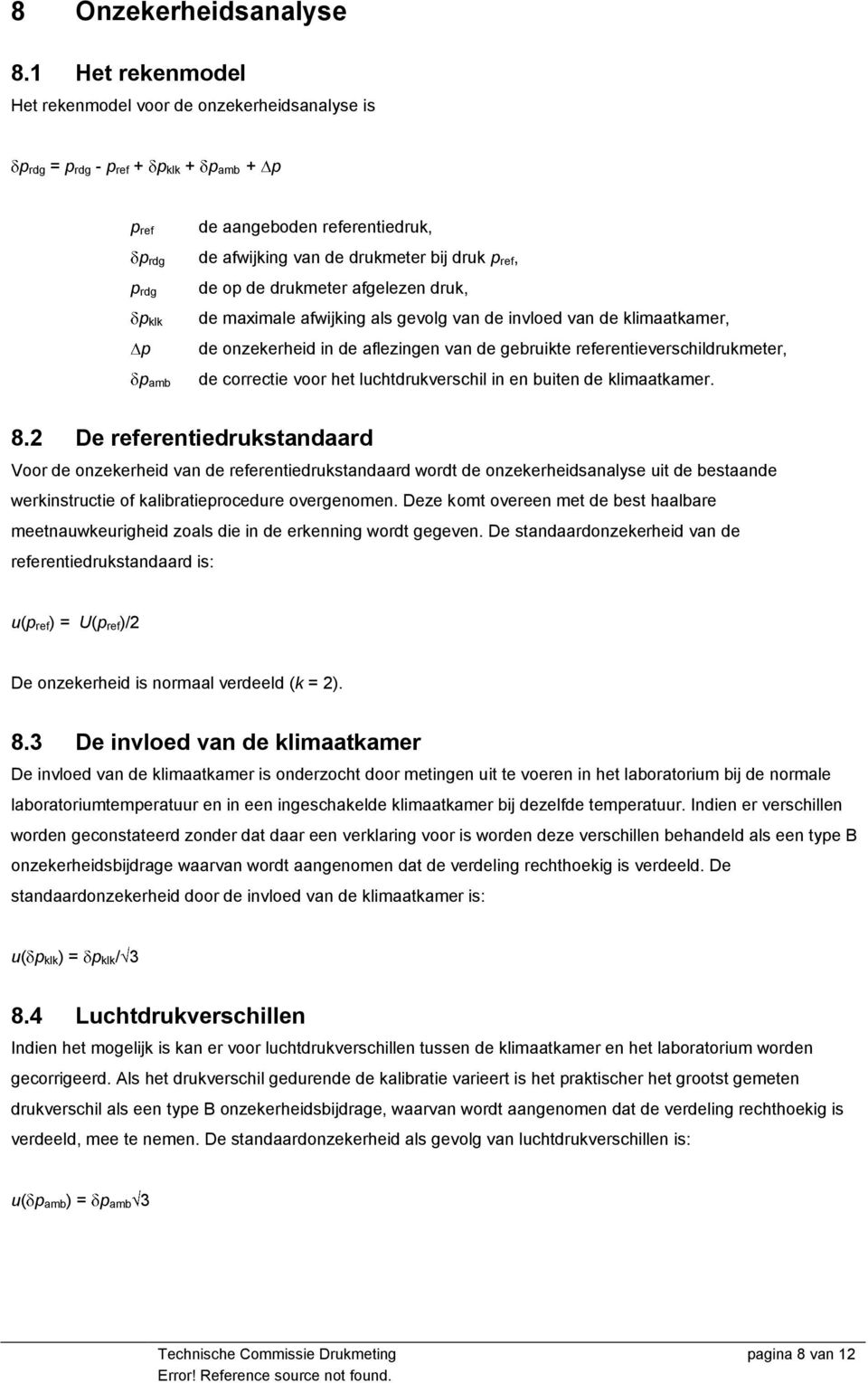 bij druk p ref, de op de drukmeter afgelezen druk, de maximale afwijking als gevolg van de invloed van de klimaatkamer, de onzekerheid in de aflezingen van de gebruikte referentieverschildrukmeter,