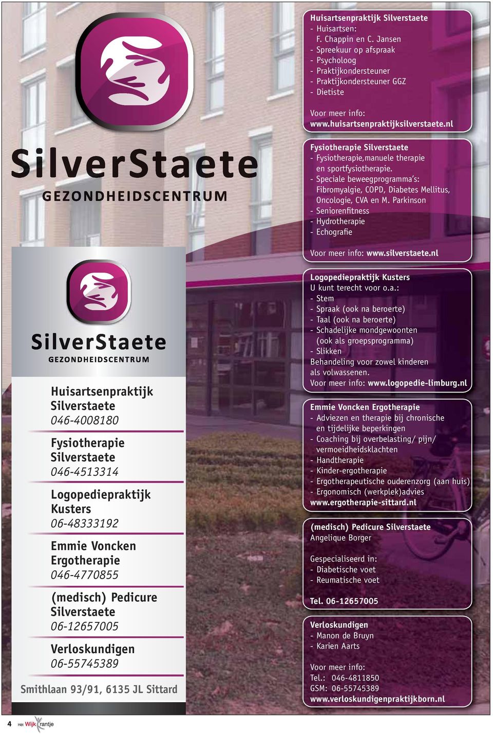 - Speciale beweegprogramma s: Fibromyalgie, COPD, Diabetes Mellitus, Oncologie, CVA en M. Parkinson - Seniorenfitness - Hydrotherapie - Echografie Voor meer info: www.silverstaete.