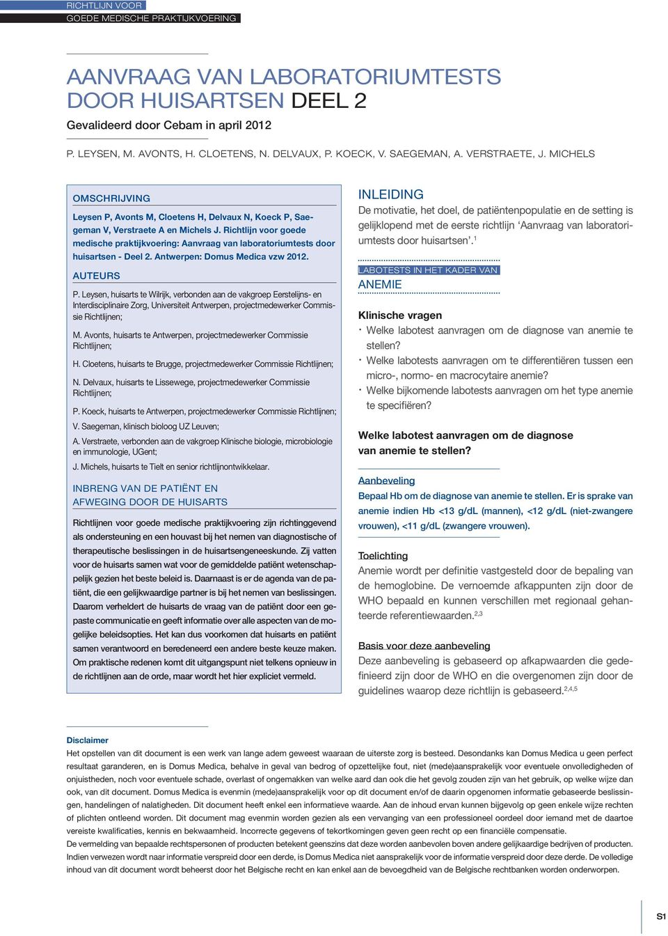 Richtlijn voor goede medische praktijkvoering: Aanvraag van laboratoriumtests door huisartsen - Deel 2. Antwerpen: Domus Medica vzw 2012. AUTEURS P.