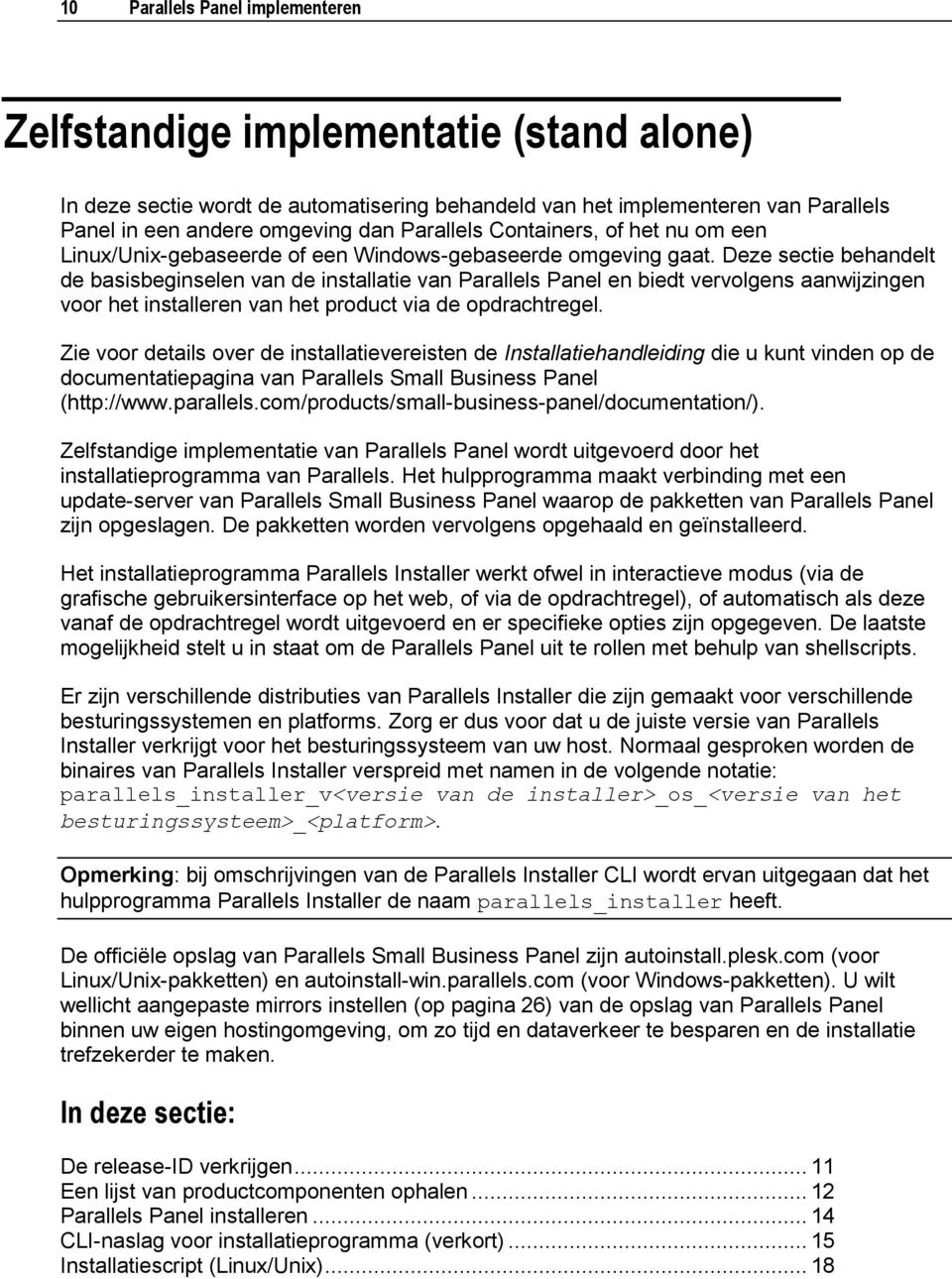 Deze sectie behandelt de basisbeginselen van de installatie van Parallels Panel en biedt vervolgens aanwijzingen voor het installeren van het product via de opdrachtregel.