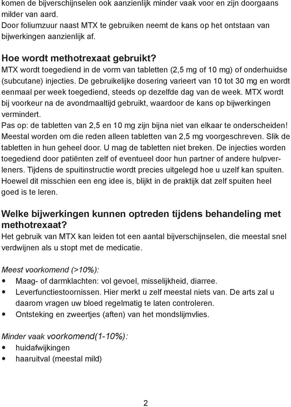 De gebruikelijke dosering varieert van 10 tot 30 mg en wordt eenmaal per week toegediend, steeds op dezelfde dag van de week.