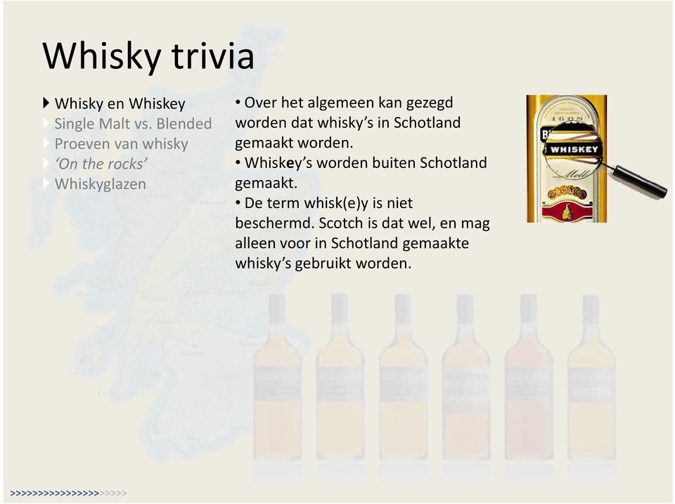 worden dat whisky s in Schotland gemaakt worden.