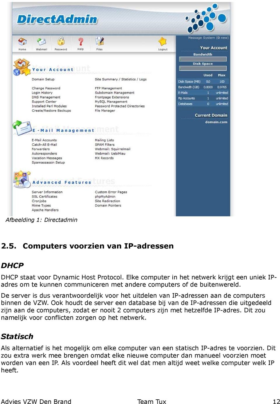 De server is dus verantwoordelijk voor het uitdelen van IP-adressen aan de computers binnen de VZW.