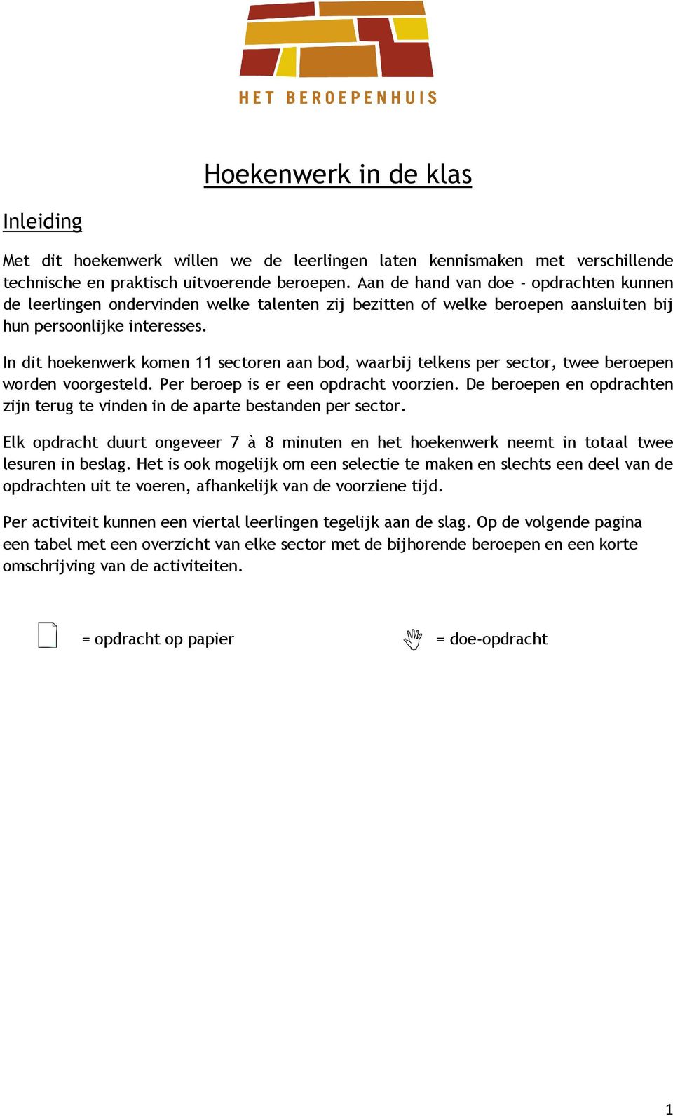 In dit hoekenwerk komen 11 sectoren aan bod, waarbij telkens per sector, twee beroepen worden voorgesteld. Per beroep is er een opdracht voorzien.