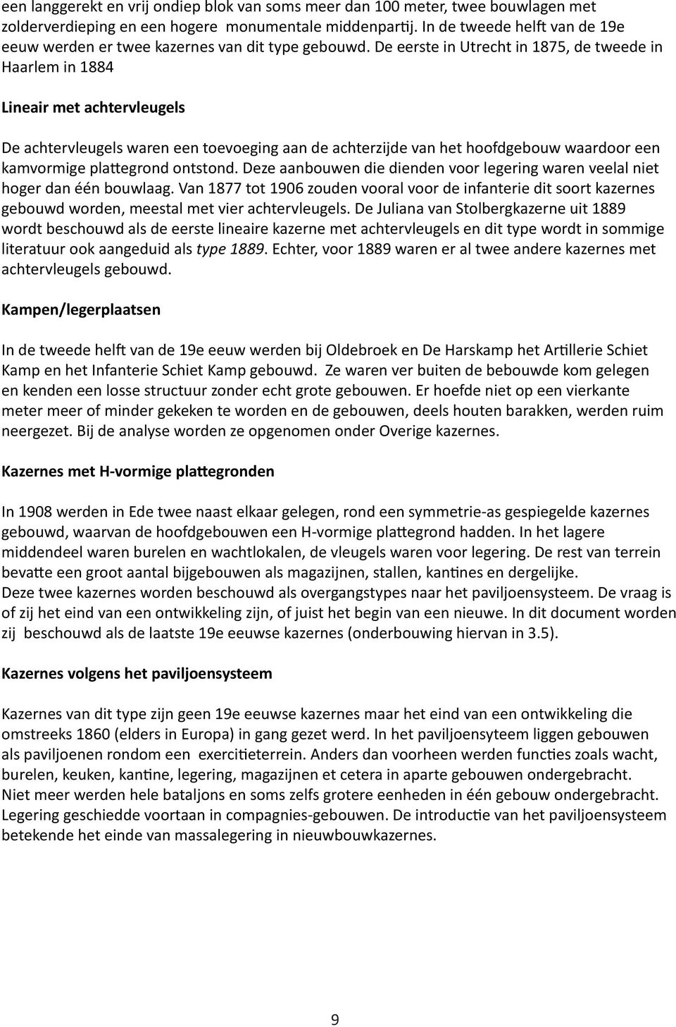 De eerste in Utrecht in 1875, de tweede in Haarlem in 1884 Lineair met achtervleugels De achtervleugels waren een toevoeging aan de achterzijde van het hoofdgebouw waardoor een kamvormige plattegrond