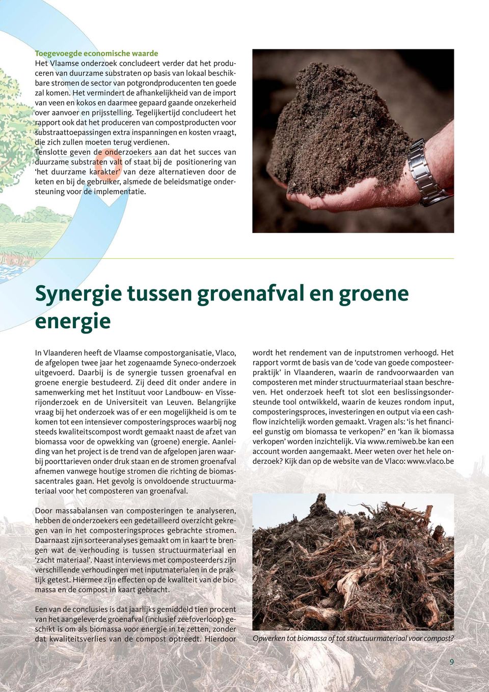 Tegelijkertijd concludeert het rapport ook dat het produceren van compostproducten voor substraattoepassingen extra inspanningen en kosten vraagt, die zich zullen moeten terug verdienen.