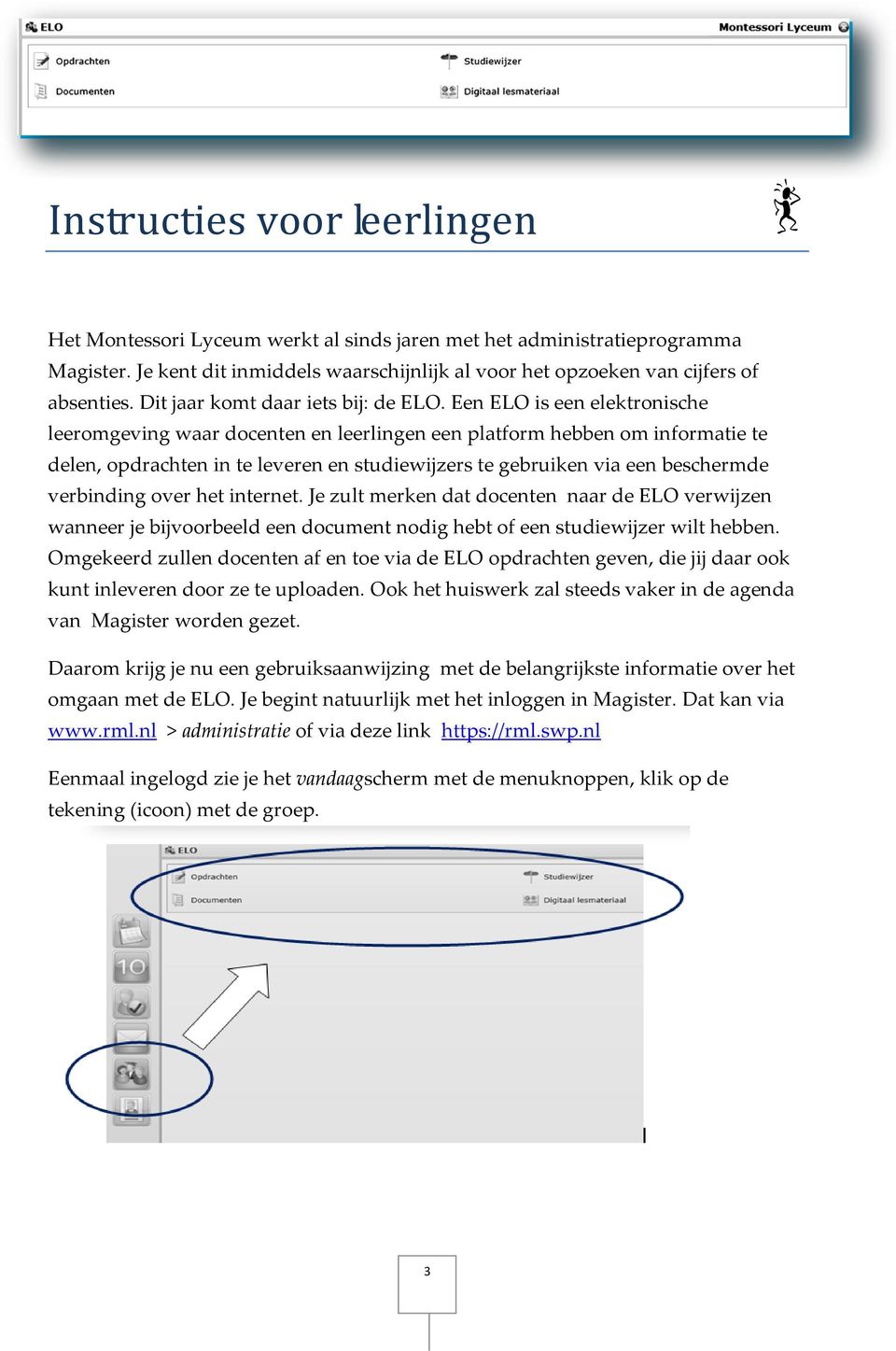 Een ELO is een elektronische leeromgeving waar docenten en leerlingen een platform hebben om informatie te delen, opdrachten in te leveren en studiewijzers te gebruiken via een beschermde verbinding