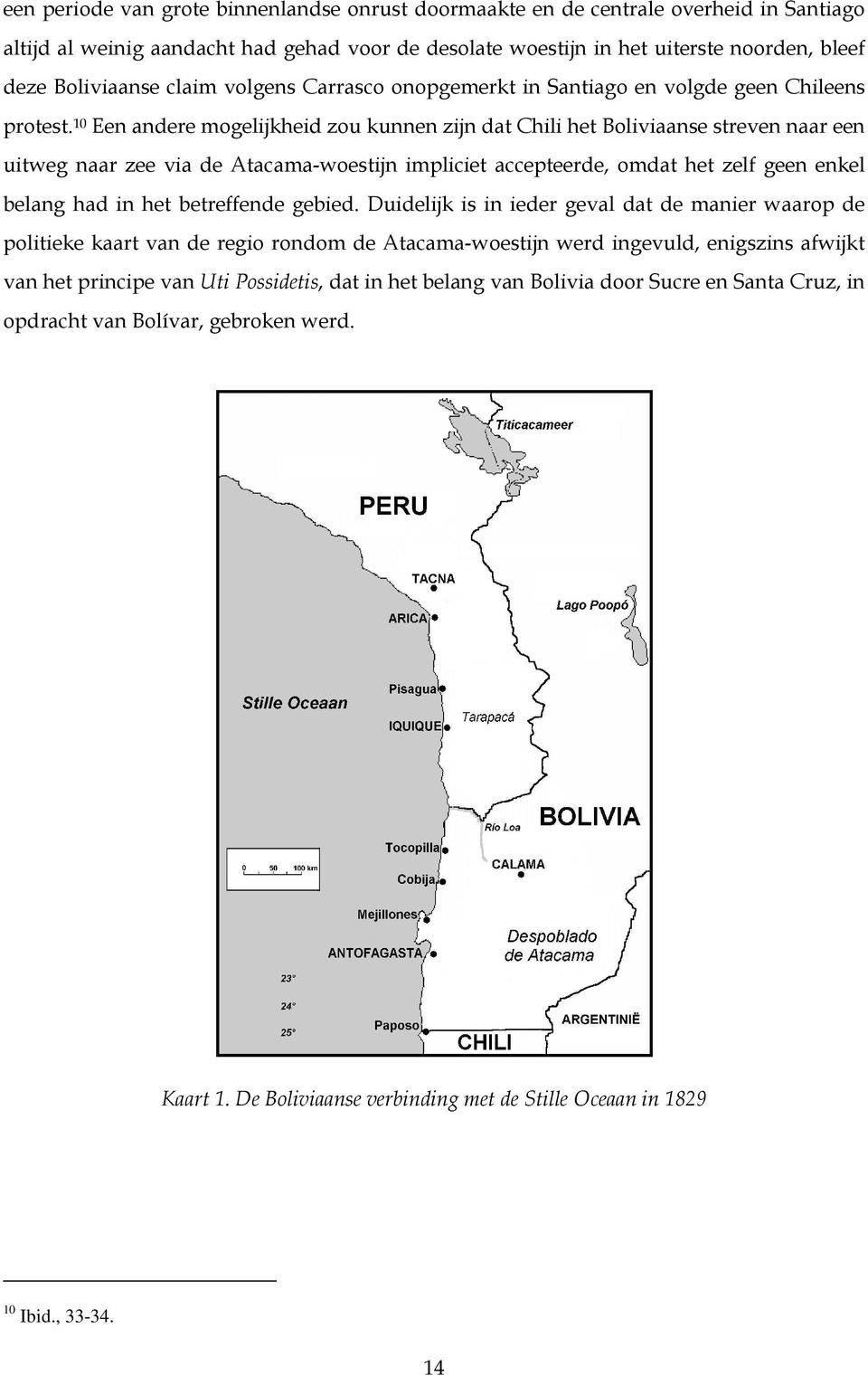 10 Een andere mogelijkheid zou kunnen zijn dat Chili het Boliviaanse streven naar een uitweg naar zee via de Atacama-woestijn impliciet accepteerde, omdat het zelf geen enkel belang had in het