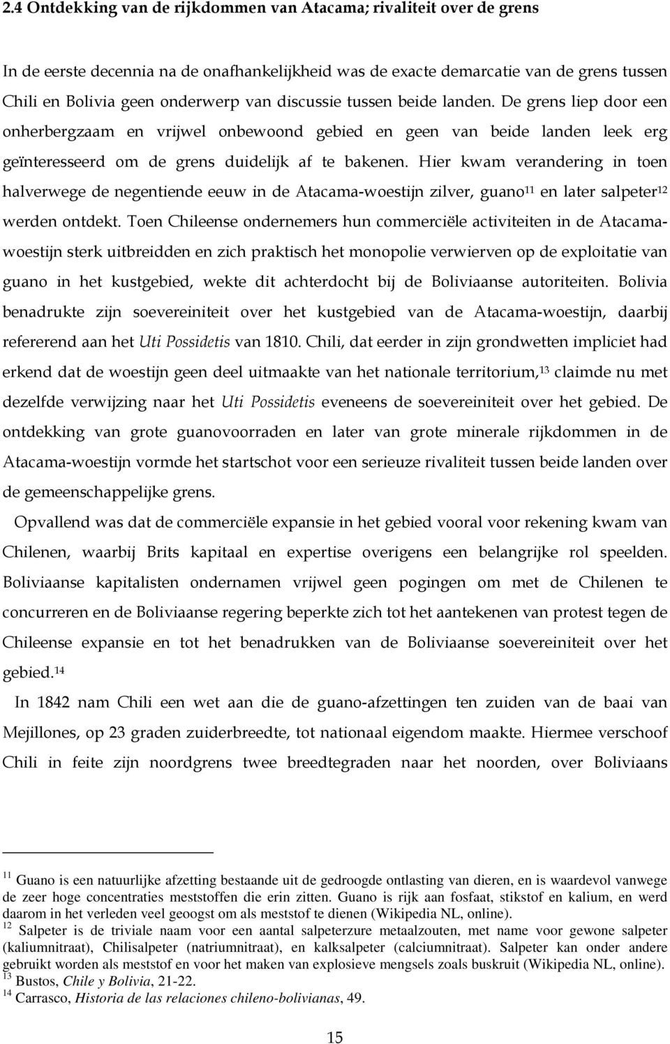 Hier kwam verandering in toen halverwege de negentiende eeuw in de Atacama-woestijn zilver, guano 11 en later salpeter 12 werden ontdekt.