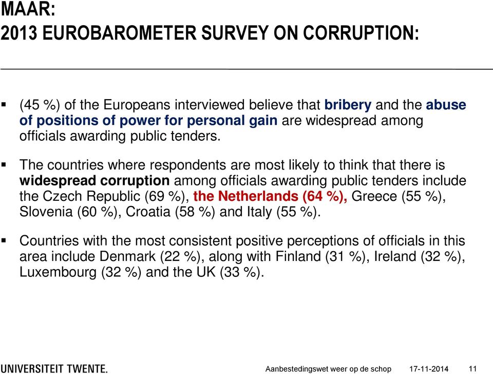 The countries where respondents are most likely to think that there is widespread corruption among officials awarding public tenders include the Czech Republic (69 %), the