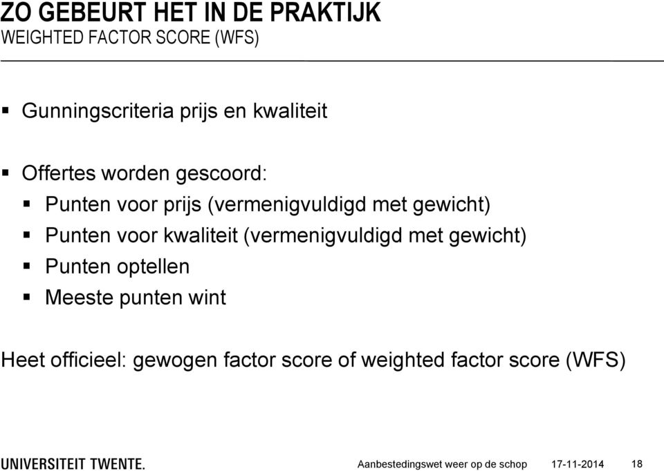 voor kwaliteit (vermenigvuldigd met gewicht) Punten optellen Meeste punten wint Heet