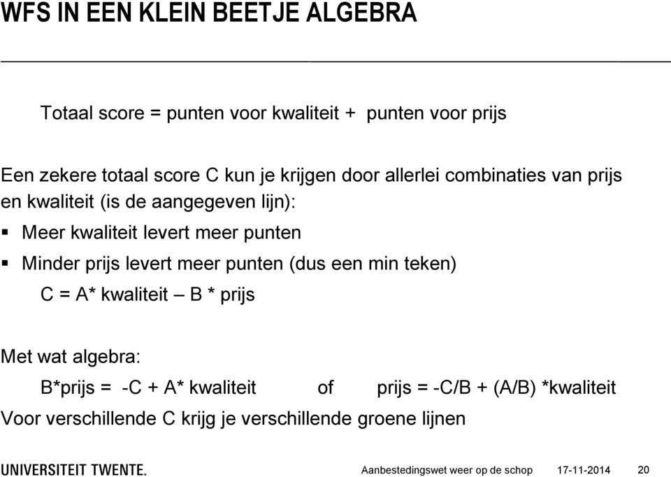 prijs levert meer punten (dus een min teken) C = A* kwaliteit B * prijs Met wat algebra: B*prijs = -C + A* kwaliteit of prijs