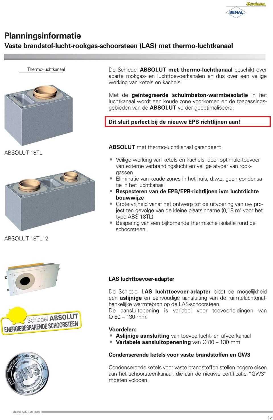 Met de geïntegreerde schuimbeton-warmteïsolatie in het luchtkanaal wordt een koude zone voorkomen en de toepassingsgebieden van de ABSOLUT verder geoptimaliseerd.